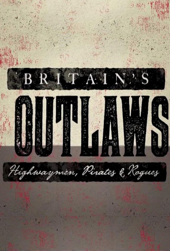 Скачать Преступники Британии: разбойники, пираты и бандиты / Britain's Outlaws: Highwaymen, Pirates and Rogues 1 сезон SATRip через торрент