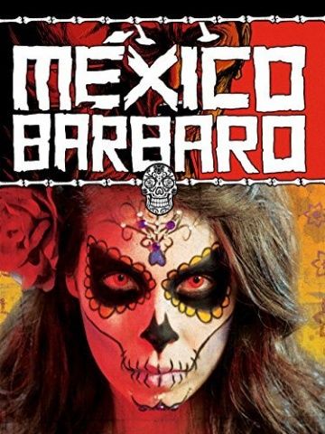 Скачать Варварская Мексика / México Bárbaro HDRip торрент