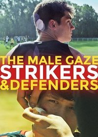 Скачать Мужской взгляд: Нападающие и защитники / The Male Gaze: Strikers & Defenders HDRip торрент