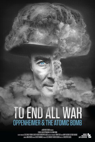 Фильм To End All War: Oppenheimer & the Atomic Bomb скачать торрент